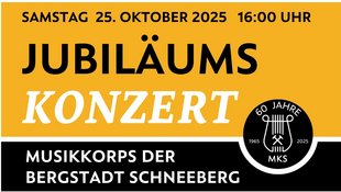 Jubiläumskonzert 60 Jahre Musikkorps der Bergstadt Schneeberg Jubiläumskonzert 60 Jahre Musikkorps der Bergstadt Schneeberg